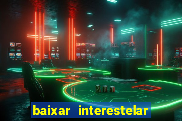 baixar interestelar 4k dublado